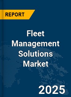 Global Fleet Management Solutions Market