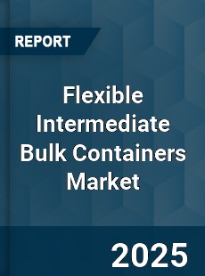 Global Flexible Intermediate Bulk Containers Market