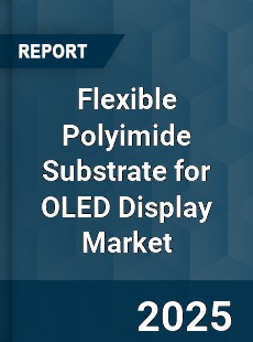 Flexible Polyimide Substrate for OLED Display Market