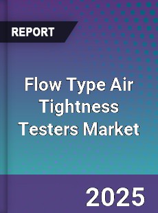 Flow Type Air Tightness Testers Market