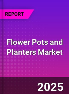 Flower Pots and Planters Market