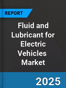 Global Fluid and Lubricant for Electric Vehicles Industry