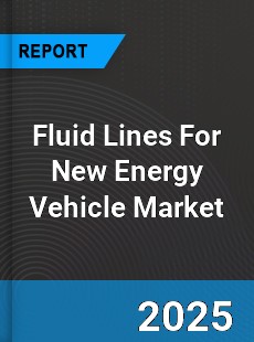 Global Fluid Lines For New Energy Vehicle Market