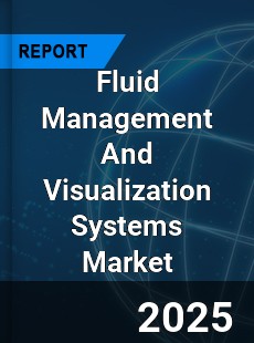 Global Fluid Management And Visualization Systems Market