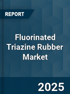 COVID 19 Outbreak Global Fluorinated Triazine Rubber Industry