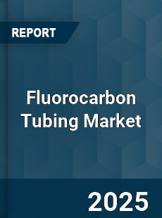 Fluorocarbon Tubing Market