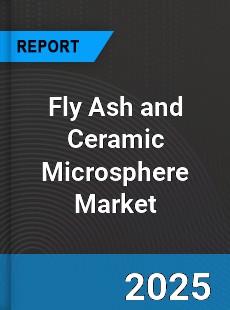 Fly Ash and Ceramic Microsphere Global Market