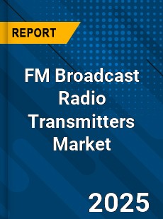 FM Broadcast Radio Transmitters Market