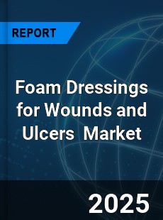 Foam Dressings for Wounds and Ulcers Global and China Top Players Market