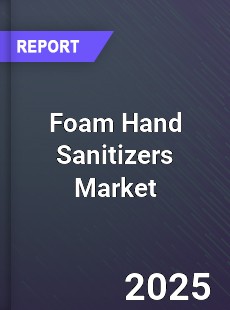 Global Foam Hand Sanitizers Market