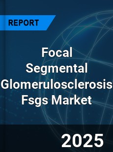 Focal Segmental Glomerulosclerosis Fsgs Market