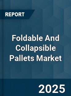 Global Foldable And Collapsible Pallets Market