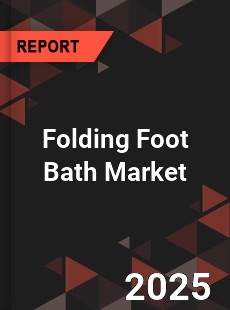 Global Folding Foot Bath Market