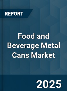 Report on Global Food and Beverage Metal Cans Market