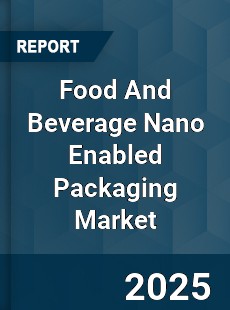 Food And Beverage Nano Enabled Packaging Market