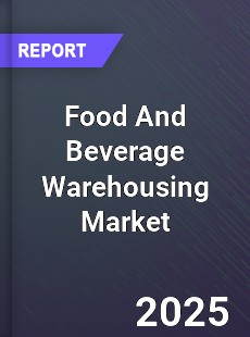 Global Food And Beverage Warehousing Market