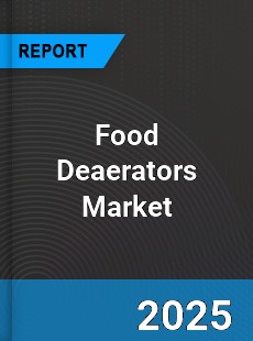 Global Food Deaerators Market