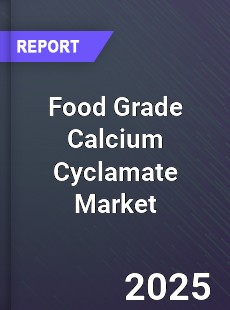 Food Grade Calcium Cyclamate Market