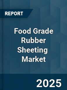 Food Grade Rubber Sheeting Global and China Top Players Market
