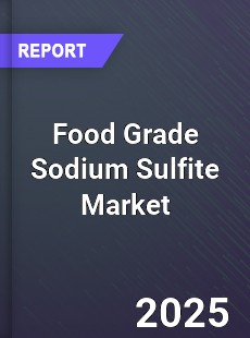 Global Food Grade Sodium Sulfite Market