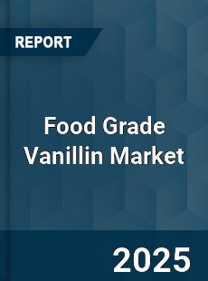 Food Grade Vanillin Market