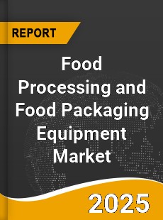 Food Processing and Food Packaging Equipment Market