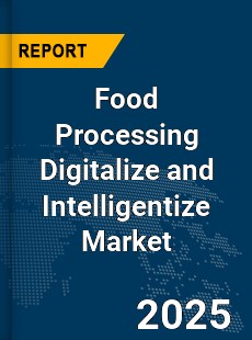 Global Food Processing Digitalize and Intelligentize Market