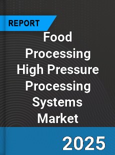 Global Food Processing High Pressure Processing Systems Industry