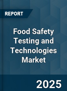 Global Food Safety Testing and Technologies Market