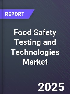 Food Safety Testing and Technologies Market