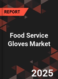 Global Food Service Gloves Market