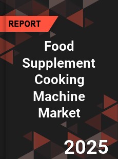 Global Food Supplement Cooking Machine Industry