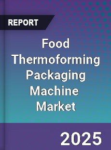 Global Food Thermoforming Packaging Machine Industry