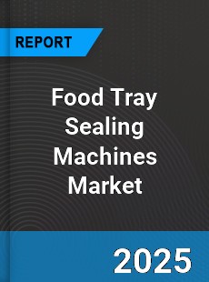 Global Food Tray Sealing Machines Market
