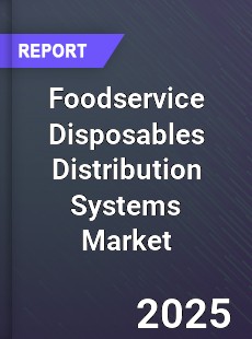 Global Foodservice Disposables Distribution Systems Market