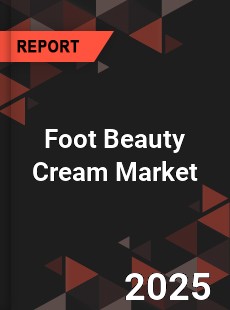 Foot Beauty Cream Market