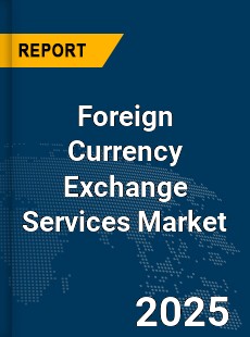 Global Foreign Currency Exchange Services Market