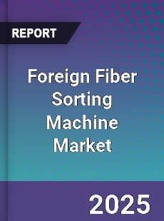 Foreign Fiber Sorting Machine Market