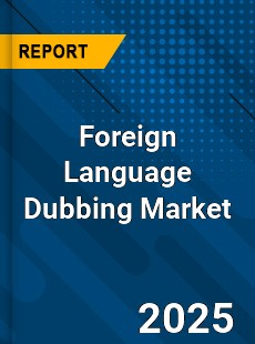 Foreign Language Dubbing Market