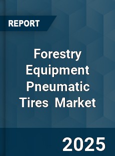 Global Forestry Equipment Pneumatic Tires Industry