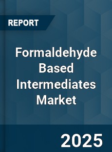 Global Formaldehyde Based Intermediates Market