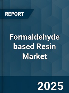 Formaldehyde based Resin Market