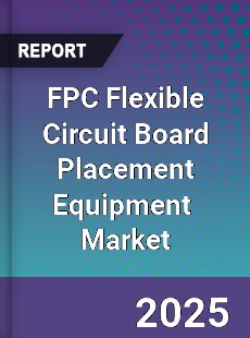 Global FPC Flexible Circuit Board Placement Equipment Industry