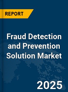 Global Fraud Detection and Prevention Solution Market