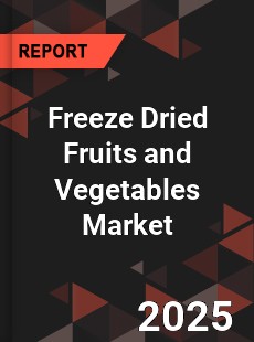 Global Freeze Dried Fruits and Vegetables Market
