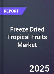 Freeze Dried Tropical Fruits Market