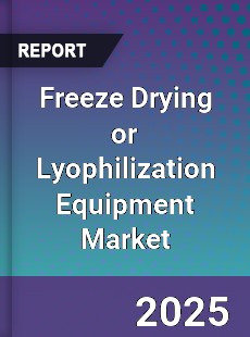 Global Freeze Drying or Lyophilization Equipment Market