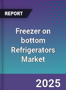 Global Freezer on bottom Refrigerators Market