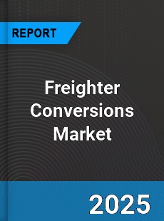 Freighter Conversions Market