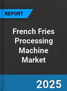 Global French Fries Processing Machine Market